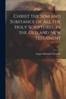 August Hermann Francke - Christ the sum and Substance of all the Holy Scriptures, in the Old and New Testament