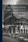 Marcus Tullius Cicero, Herbert Cowie, William Emerton Heitland - In Q. Caecilium, Divinatio et In C. Verrem actio prima