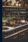 Mich First Congregatio Battle Creek - The Battle Creek Cook Book: A Collection of Well Tested Recipes