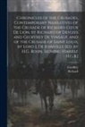 Geoffrey, RICHARD - Chronicles of the Crusades, Contemporary Narratives of the Crusade of Richard Coeur De Lion, by Richard of Devizes and Geoffrey De Vinsauf, and of the