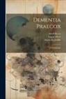 August Hoch, Smith Ely Jelliffe, Adolf Meyer - Dementia Praecox; A Monograph