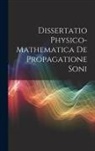 Anonymous - Dissertatio Physico-Mathematica De Propagatione Soni