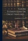 Luigi Taparelli D'Azeglio - Cours Élémentaire De Droit Naturel