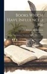 Robert Louis Stevenson - Books Which Have Influenced Me: A Paper Contributed to "The British Weekly," May 13, 1887