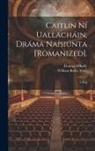 Thomas O'Kelly, William Butler Yeats - Caitlín Ní Uallacháin, Dráma Naísiúnta [Romanized].: A Play