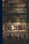 Antonio Boroni, Carlo Goldoni - L' Amore In Musica: Dramma Giocoso In Musica