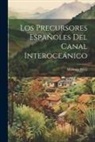 Modesto Pérez - Los Precursores Españoles del Canal Interoceánico