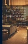 Gabriel Peignot - Nouvelles Recherches Sur Le Dicton Populaire, Faire Ripaille