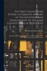 Frederick Wallace Kelsey - The First County Park System. a Complete History of the Inception and Development of the Essex County Parks of New Jersey: A Complete History of the I