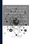 Robert Taylor - Remarks On the Work of the Reverend Robert Taylor, Styled the Diegesis