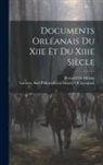 Bernard De Meung, Literary and Philosophical Society of - Documents Orléanais Du Xiie Et Du Xiiie Siècle
