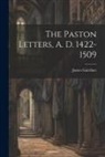 James Gairdner - The Paston Letters, A. D. 1422-1509
