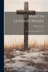 Martin Luther - D. Martin Luthers Werke: Abt.] Die Deutsche Bibel. 14 V