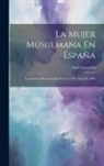 Luis Gonzalvo - La Mujer Musulmana En España: Conferencia Pronunciada El Lunes 4 De Abril De 1904