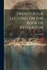 James Wells - Twenty-Four Lectures On the Book of Revelation