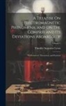 Timothy Augustine Lyons - A Treatise On Electromagnetic Phenomena, and On the Compass and Its Deviations Aboard Ship: Mathematical, Theoretical, and Practical; Volume 1