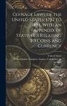 United States, United States Congress Senate Comm - Coinage Laws of the United States, 1792 to 1894, With an Appendix of Statistics Relating to Coins and Currency