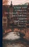 William Odell Elwell - A New and Complete Dictionary of the English and German Languages