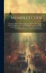 Anonymous - Mcneill's Code: Arranged to Meet the Requirements of Mining, Metallurgical and Civil Engineers, Directors of Mining, Smelting and Othe