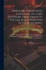 J M. Muthuon, J. M. Muthuon - Trait&eacute; Des Forges Dites Catalanes, Ou, L'art D'extraire Directement Et Par Une Seule Op&eacute;ration Le Fer De Ses Mines