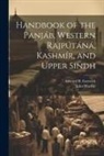 Edward B. Eastwick, John Murray - Handbook of the Panjáb, Western Rajpútáná, Kashmír, and Upper Sindh
