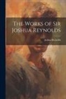 Joshua Reynolds - The Works of Sir Joshua Reynolds