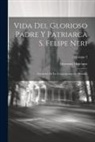 Giovanni Marciano - Vida Del Glorioso Padre Y Patriarca S. Felipe Neri: Fundador De La Congregacion De Oratorio; Volume 2