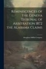 Houghton Mifflin Company - Reminiscences of the Geneva Tribunal of Arbitration 1872 the Alabama Claims