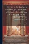 Émile Legrand - Recueil De Poëmes Historiques En Grec Vulgaire Relatifs À La Turquie Et Aux Principautés Danubiennes