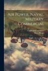 Claude Grahame-White, Harry Harper - Air Power, Naval, Military, Commercial