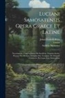 Tiberius Hemsterhuis, Lucian, Johan Frederik Reitz - Luciani Samosatensis Opera Graece Et Latine: Necyomantia. Contemplantes. De Sacrificiis. Vitarum Auctio. Piscator Sive Revivisc. Cataplus Sive Tyrannu
