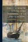 Josep Baralt I Torras - Explicación De Los Quatro Términos De La Navegacion