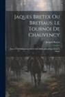 Jacques Bretex - Jaques Bretex Ou Bretiaus: Le Tournoi De Chauvency: Issue 31 Of Publications (Société Des Bibliophiles Belges Séant à Mons)