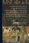García Silva Y. de Figueroa, Manuel Serrano Y. Sanz - Comentarios De D. Garcia De Silva Y Figueroa De La Embajada Que De Parte Del Rey De España Don Felipe III Hizo Al Rey Xa Abas De Persia; Volume 1