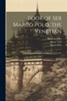 Henri Cordier, Marco Polo, Henry Yule - Book of Ser Marco Polo, the Venetian: Concerning the Kingdoms & Marvels of the East