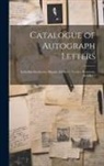 Anonymous - Catalogue of Autograph Letters: Including Beethoven, Haydn, Schubert, Goethe, Rousseau, Schiller