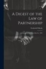 Frederick Pollock - A Digest of the Law of Partnership: Incorporating the Partnership Act, 1890