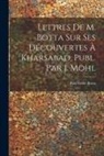 Paul Émile Botta - Lettres De M. Botta Sur Ses Découvertes À Kharsabad, Publ. Par J. Mohl