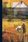 Charles E. Brown - Old Man River; Upper Mississippi River Steamboating Day's Stories, Tales of the old Time Steamboats and Steamboatmen