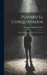 Francisco Manzano Oliver - Pizarro el conquistador: Drama original en cinco actos y en verso