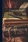 Aldo Palazzeschi - L'incendiario: Col rapporto sulla vittoria futurista di Trieste