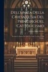 Johann Adam Möhler - Dell'unita Della Chiesa O, Sia Del Principio Del Cattolicismo: Secondo Lo Spirito Dei Padri De' Primi Tre Secoli Della Chiesa