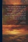 David Wilkie - The Great Works of Sir David Wilkie, 26 Photogr. From Engravings of His Paintings, With a Descriptive Account of the Pictures and a Memoir of the Arti