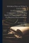 Bartolomeo Colleoni, Pietro Spino - Istoria Della Vita, E Fatti Dell' Eccellentissimo Capitano Di Guerra Bartolomeo Colleoni Di Nuovo Ristampata