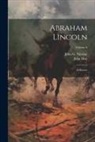 John Hay, John G. Nicolay - Abraham Lincoln: A History; Volume 6