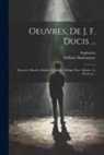 William Shakespeare, Sophocles - Oeuvres, De J. F. Ducis ...: Discours. Hamlet. Roméo Et Juliette. Oedipe Chez Admète. Le Roi Lear