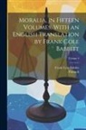 Frank Cole Babbitt, Plutarch Plutarch - Moralia, in Fifteen Volumes, With an English Translation by Frank Cole Babbitt; Volume 4