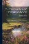 Kate Greenaway, George Weatherly - The "Little Folks" Painting Book: A Series of Outline Engravings for Water-colour Paintin
