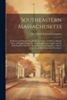 Old Colony Railroad Company - Southeastern Massachusetts: Its Shores and Islands, Woodlands and Lakes, and How to Reach Them. With Information for the Sportsman and Tourist, an