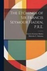Francis Seymour Haden, Malcolm C. Salaman - The Etchings of Sir Francis Seymour Haden, P.R.E
